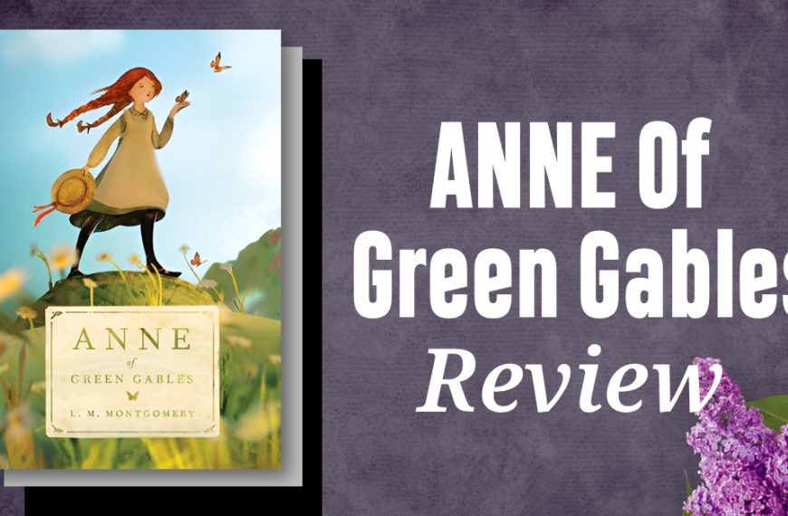 Anne of Green Gables (1908) Captures the Joy and Challenges of Childhood